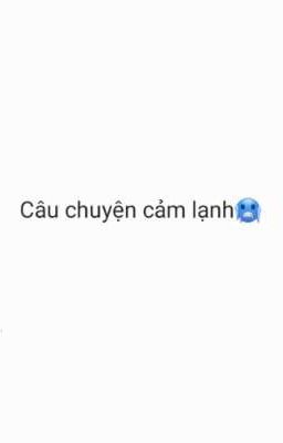 Câu Chuyện cảm lạnh🥶