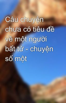 Câu chuyện chưa có tiêu đề về một người bất tử - chuyện số một