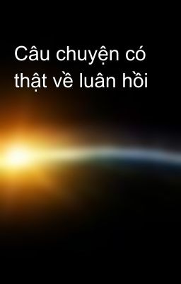 Câu chuyện có thật về luân hồi