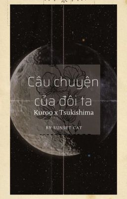 Câu chuyện của Đôi ta [ KurooTsuki ]