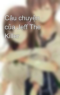 Câu chuyện của Jeff The Killer