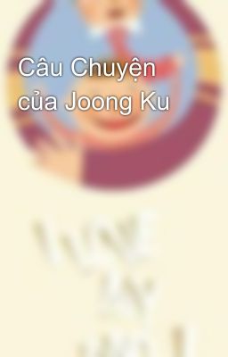 Câu Chuyện của Joong Ku