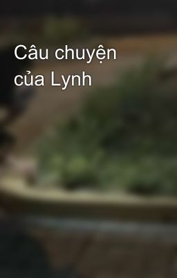 Câu chuyện của Lynh