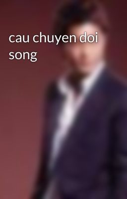 cau chuyen doi song