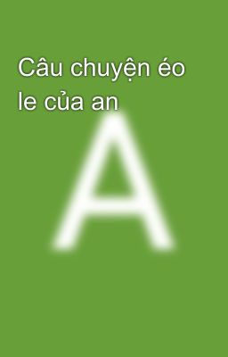 Câu chuyện éo le của an