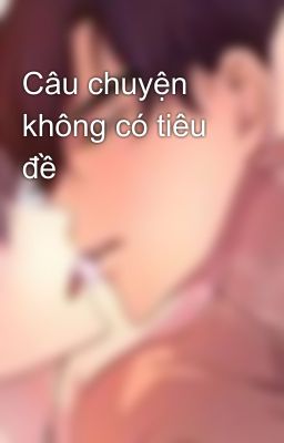 Câu chuyện không có tiêu đề