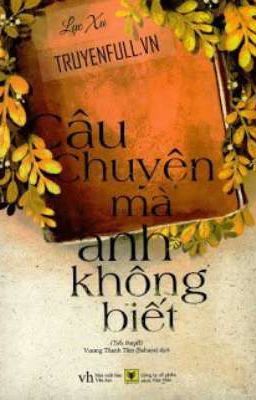 Câu Chuyện Mà Anh Không Biết