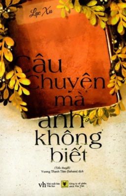 CÂU CHUYỆN MÀ ANH KHÔNG BIẾT - LỤC XU