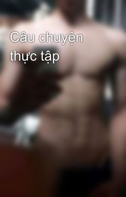 Câu chuyện thực tập