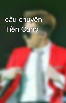 câu chuyện Tiền Cano