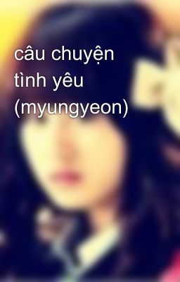 câu chuyện tình yêu (myungyeon)