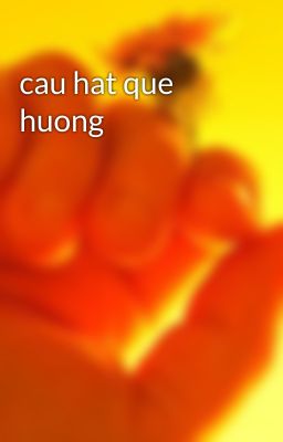 cau hat que huong