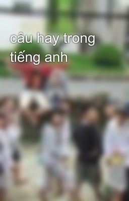 câu hay trong tiếng anh