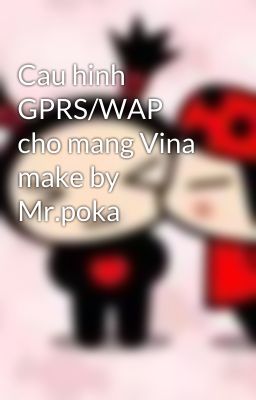 Cau hinh GPRS/WAP cho mang Vina make by Mr.poka