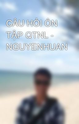 CÂU HỎI ÔN TẬP QTNL - NGUYENHUAN