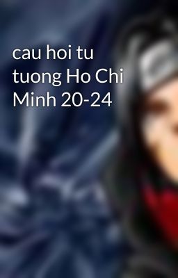 cau hoi tu tuong Ho Chi Minh 20-24