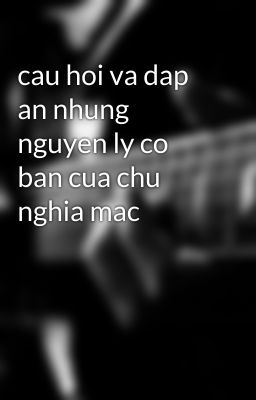 cau hoi va dap an nhung nguyen ly co ban cua chu nghia mac