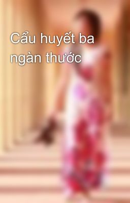 Cẩu huyết ba ngàn thước