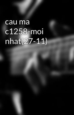 cau ma c1258-moi nhat(27-11)