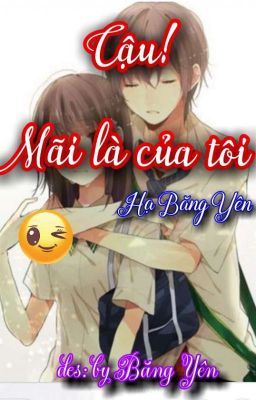 Cậu! Mãi là của tôi