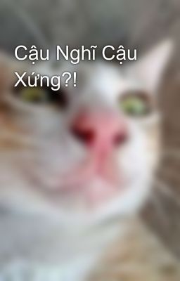 Cậu Nghĩ Cậu Xứng?!