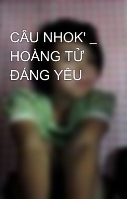 CÂU NHOK' _ HOÀNG TỬ ĐÁNG YÊU