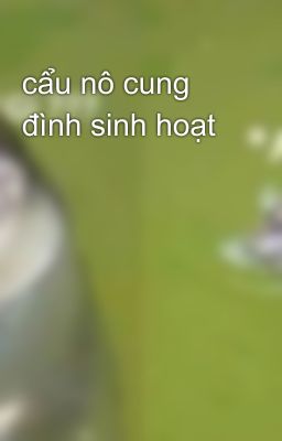 cẩu nô cung đình sinh hoạt