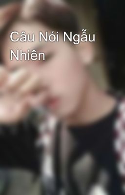 Câu Nói Ngẫu Nhiên 