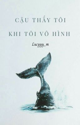 Cậu thấy tôi khi tôi vô hình