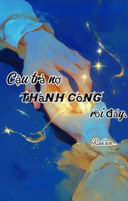 Cậu trả nợ thành công rồi đấy 