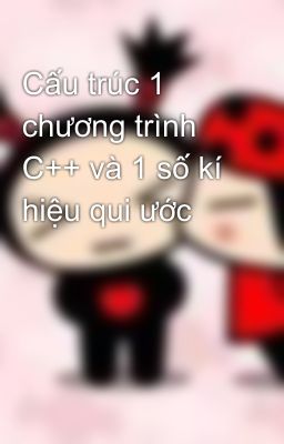 Cấu trúc 1 chương trình C++ và 1 số kí hiệu qui ước