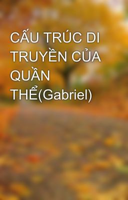 CẤU TRÚC DI TRUYỀN CỦA QUẦN THỂ(Gabriel)