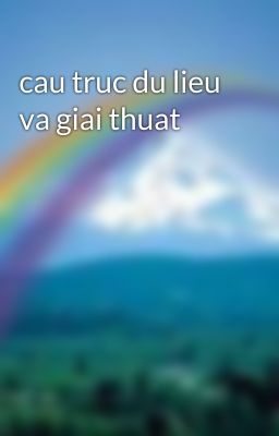 cau truc du lieu va giai thuat