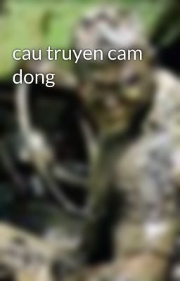 cau truyen cam dong