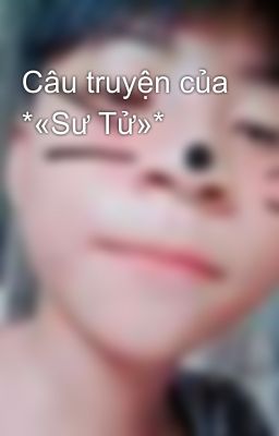 Câu truyện của *«Sư Tử»*