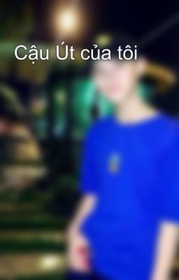 Cậu Út của tôi