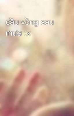 cầu vồng sau mưa :x