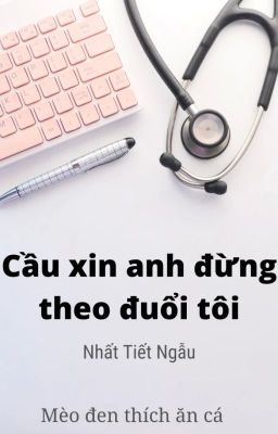 Cầu xin anh đừng theo đuổi tôi