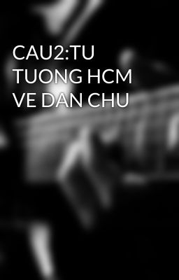 CAU2:TU TUONG HCM VE DAN CHU