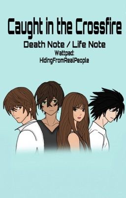 Caught in the Crossfire (Life Note / Death Note)