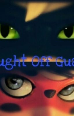 Caught Off Guard (Miraculous Ladybug Oneshot)