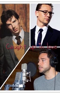 Caught up in love (Tom Hiddleston/Ben Cumberbatch/Zac Levi)