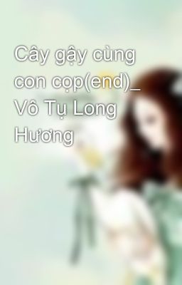 Cây gậy cùng con cọp(end)_ Vô Tụ Long Hương