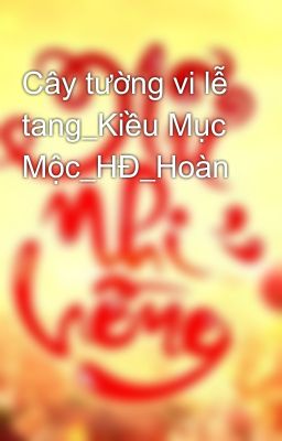 Cây tường vi lễ tang_Kiều Mục Mộc_HĐ_Hoàn