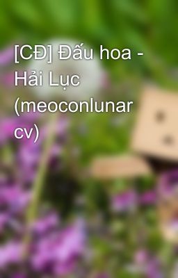 [CĐ] Đấu hoa - Hải Lục (meoconlunar cv)