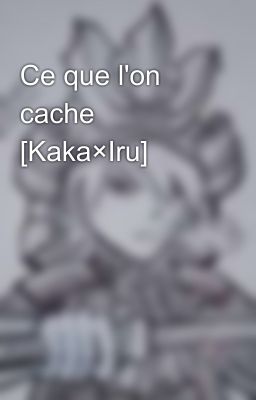 Ce que l'on cache [Kaka×Iru]