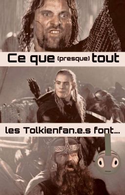 Ce que (presque) tout les Tolkienfan.e.s font... 