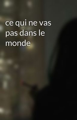 ce qui ne vas pas dans le monde 