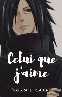 Celui que j'aime {Madara x Reader}