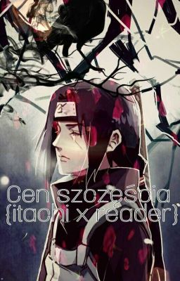 Cena szczęścia  {itachi uchicha x reader}